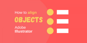 How to Align Objects in Adobe Illustrator (3 Steps)