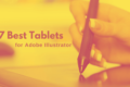 7 Best Tablets for Adobe Illustrator of 2022
