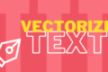 How to Vectorize Text in Adobe Illustrator